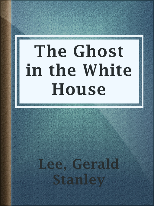 Title details for The Ghost in the White House by Gerald Stanley Lee - Available